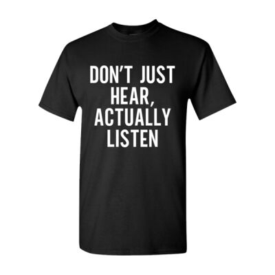 DON'T JUST HEAR, ACTUALLY LISTEN UNISEX T-SHIRT Thumbnail