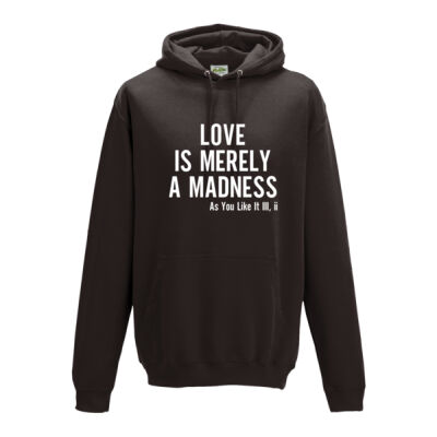 LOVE IS MERELY A MADNESS SHAKESPEARE QUOTE HOODIE Thumbnail