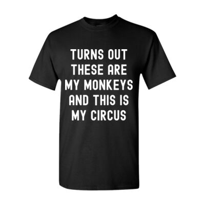 TURNS OUT THESE ARE MY MONKEYS AND THIS IS MY CIRCUS UNISEX T-SHIRT Thumbnail
