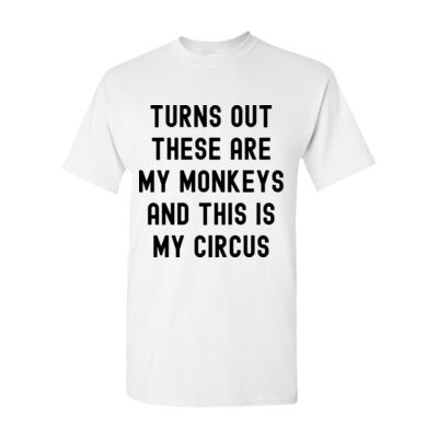 TURNS OUT THESE ARE MY MONKEYS AND THIS IS MY CIRCUS UNISEX T-SHIRT Thumbnail