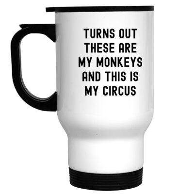 TURNS OUT THESE ARE MY MONKEYS AND THIS IS MY CIRCUS TRAVEL MUG Thumbnail