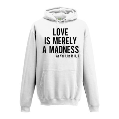 LOVE IS MERELY A MADNESS SHAKESPEARE QUOTE HOODIE Thumbnail