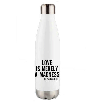 LOVE IS MERELY A MADNESS SHAKESPEARE QUOTE WATER BOTTLE Thumbnail