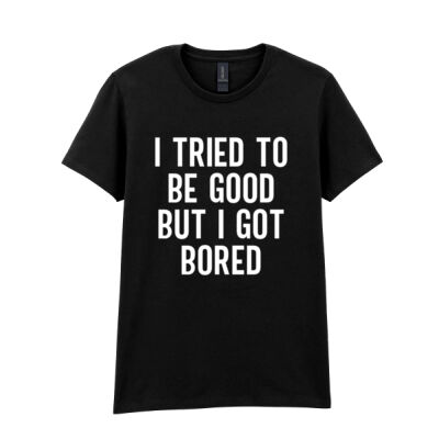 I TRIED TO BE GOOD BUT I GOT BORED WOMEN'S T-SHIRT Thumbnail
